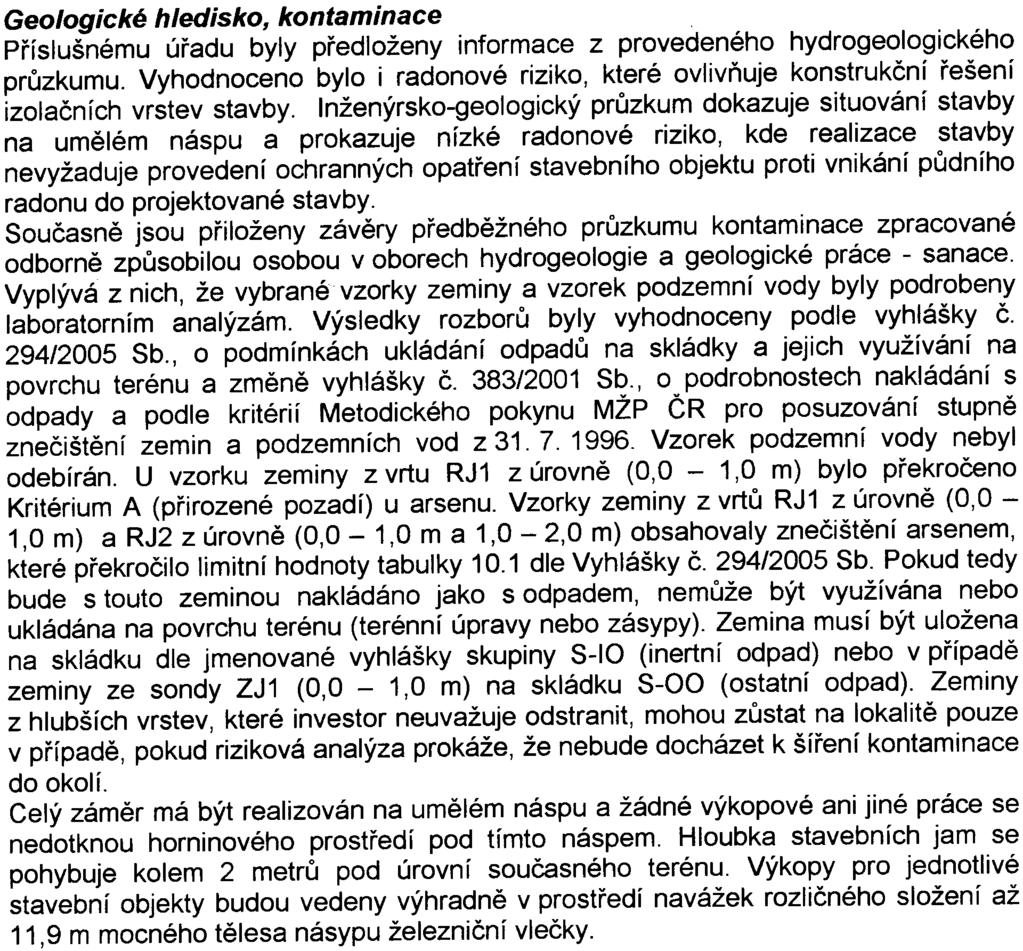 9- Geologické hledisko, kontaminace Pøíslušnému úøadu byly pøedloženy informace z provedeného hydrogeologického prùzkumu.