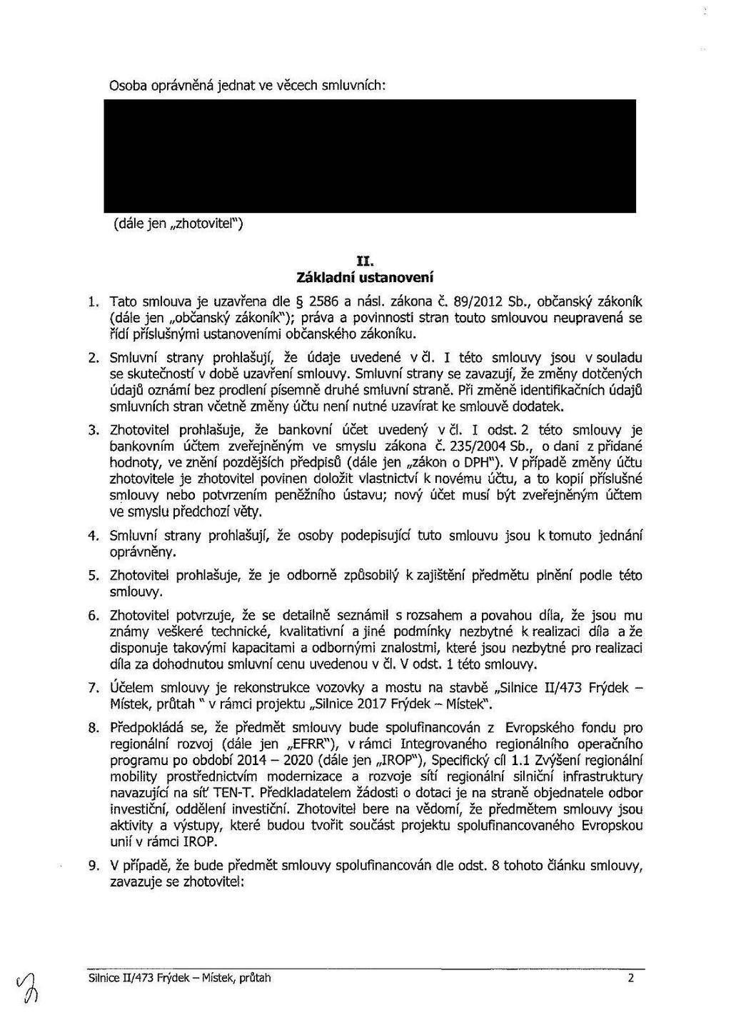 Osba právněná jednat ve věcech smluvních: (dále jen zhtvitel") Základní ustanvení 1. Tat smluva je uzavřena dle 2586 a násl. zákna č. 89/2012 Sb.