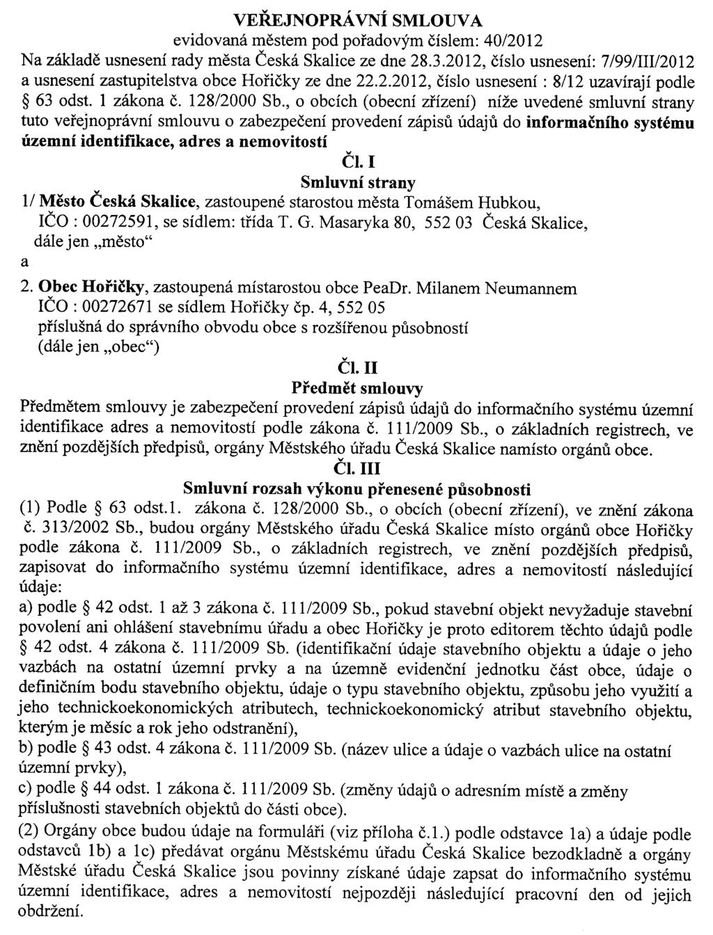 Strana 385 Věstník právních předpisů Královéhradeckého kraje Částka 6/2012 82/VS/2012 Veřejnoprávní smlouva uzavřená mezi městem Česká Skalice a obcí Hořičky výkon přenesené