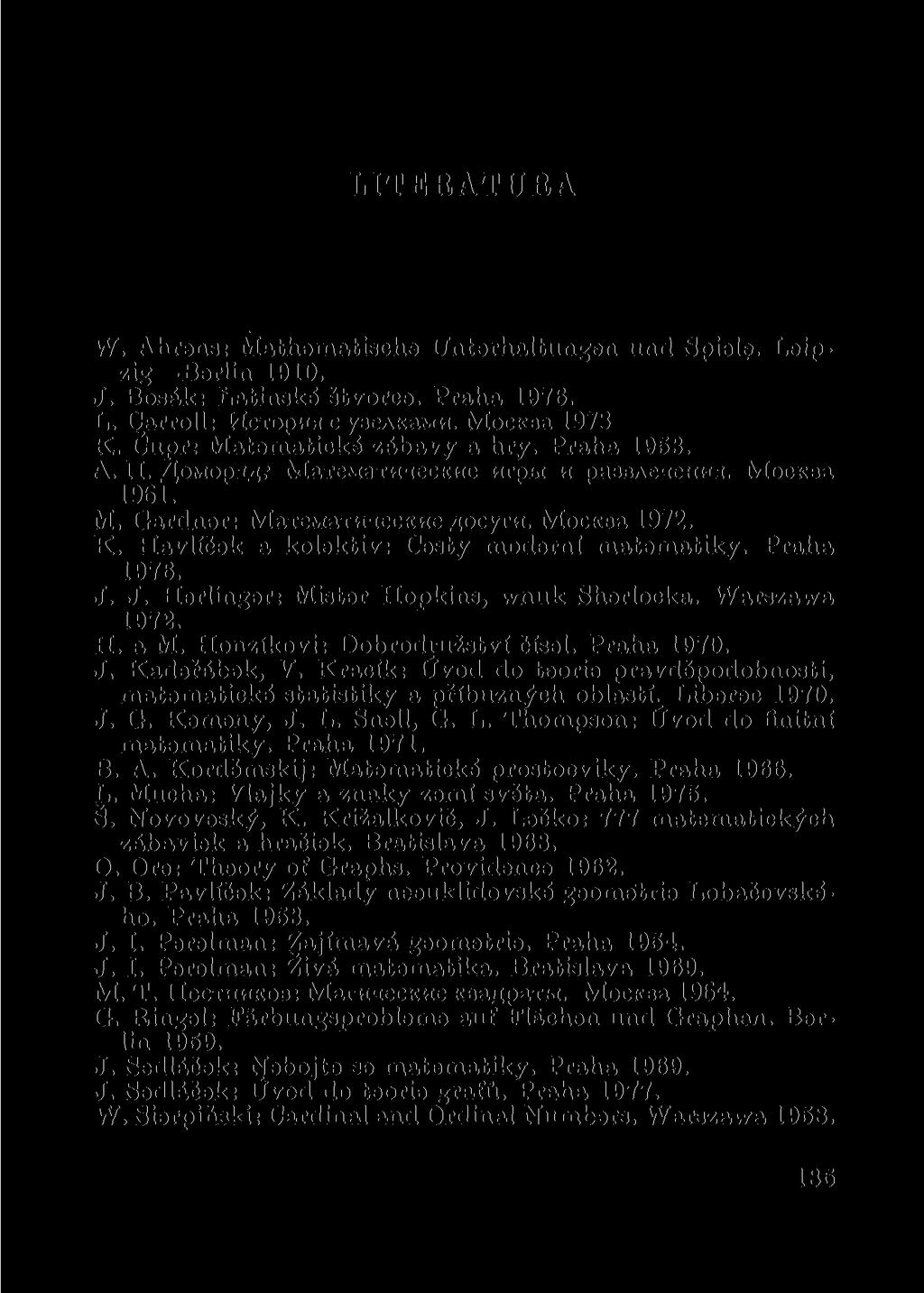 LITERATURA W. Aitrens: Mathematische Unterhaltungen und Spiele. Leipzig Berlin 1910. J. Bosák: Latinské átvorce. Praha 1976. L. Carroll: HcTopím c yaeakamh. MocKBa 1973 K.