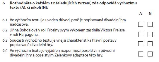 ODPOVĚDI ANO-NE Abychom správně odpověděli, rozdělíme si větu v úkolu na dvě části: Rozhodněte o každém z následujících tvrzení, zda: odpovídá výchozímu textu (A), či nikoli (N).