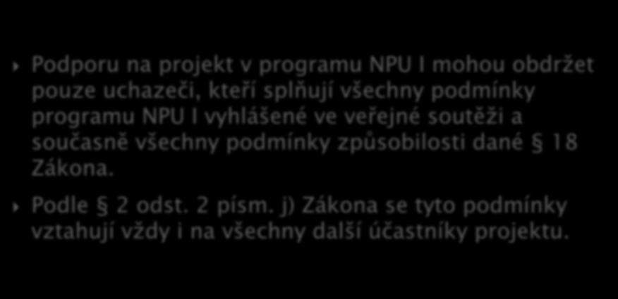 Podporu na projekt v programu NPU I mohou obdržet pouze uchazeči, kteří splňují všechny podmínky programu NPU I vyhlášené ve veřejné soutěži a