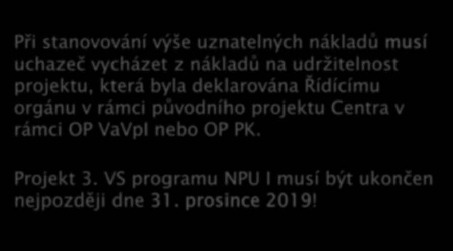 Při stanovování výše uznatelných nákladů musí uchazeč vycházet z nákladů na udržitelnost projektu, která byla deklarována Řídícímu orgánu v