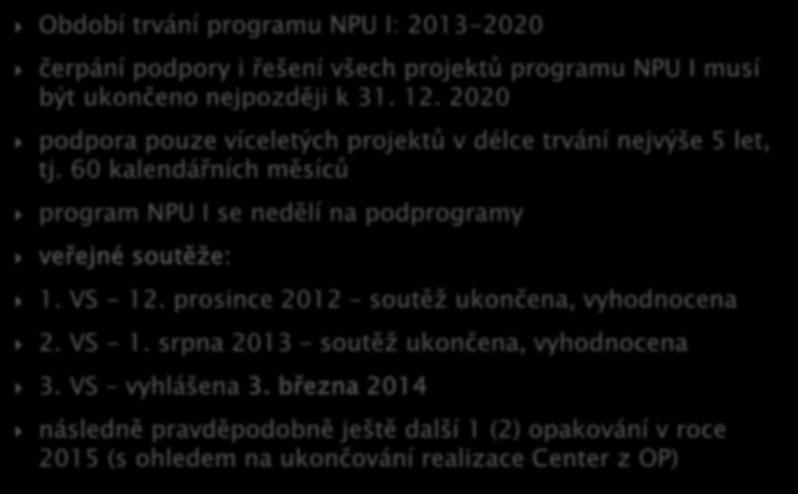 Období trvání programu NPU I: 2013-2020 čerpání podpory i řešení všech projektů programu NPU I musí být ukončeno nejpozději k 31. 12.