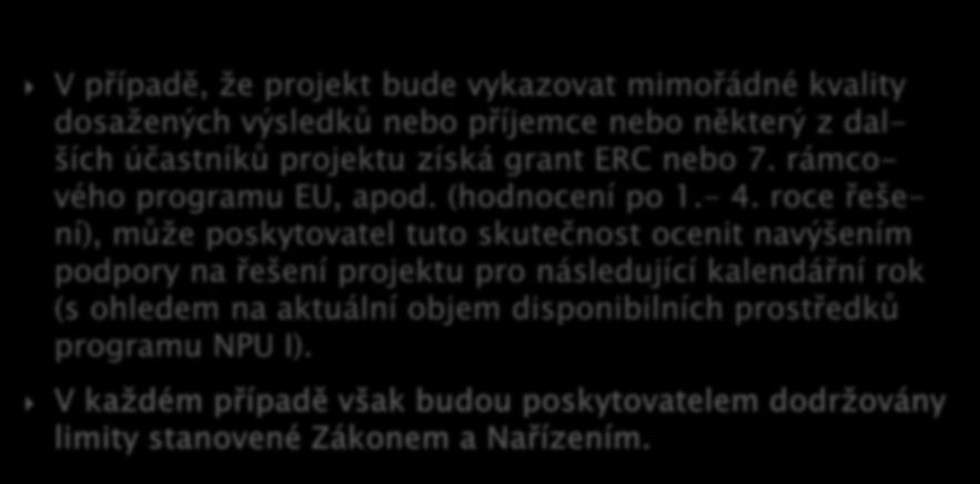 V případě, že projekt bude vykazovat mimořádné kvality dosažených výsledků nebo příjemce nebo některý z dalších účastníků projektu získá grant ERC nebo 7. rámcového programu EU, apod. (hodnocení po 1.