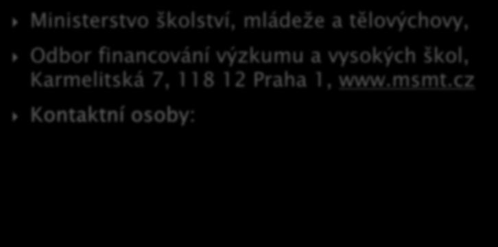 Ministerstvo školství, mládeže a tělovýchovy, Odbor financování výzkumu a vysokých škol, Karmelitská 7, 118 12 Praha 1, www.msmt.