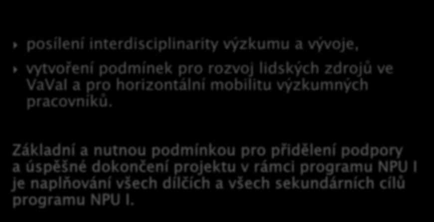 posílení interdisciplinarity výzkumu a vývoje, vytvoření podmínek pro rozvoj lidských zdrojů ve VaVaI a pro horizontální mobilitu výzkumných pracovníků.