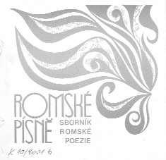 Romské písně První dvojjazyčný výbor z romské poezie Prvním nenápadným krokem nahoru byly Romské písně 6 vůbec první publikace romské poezie v romštině s českým překladem.