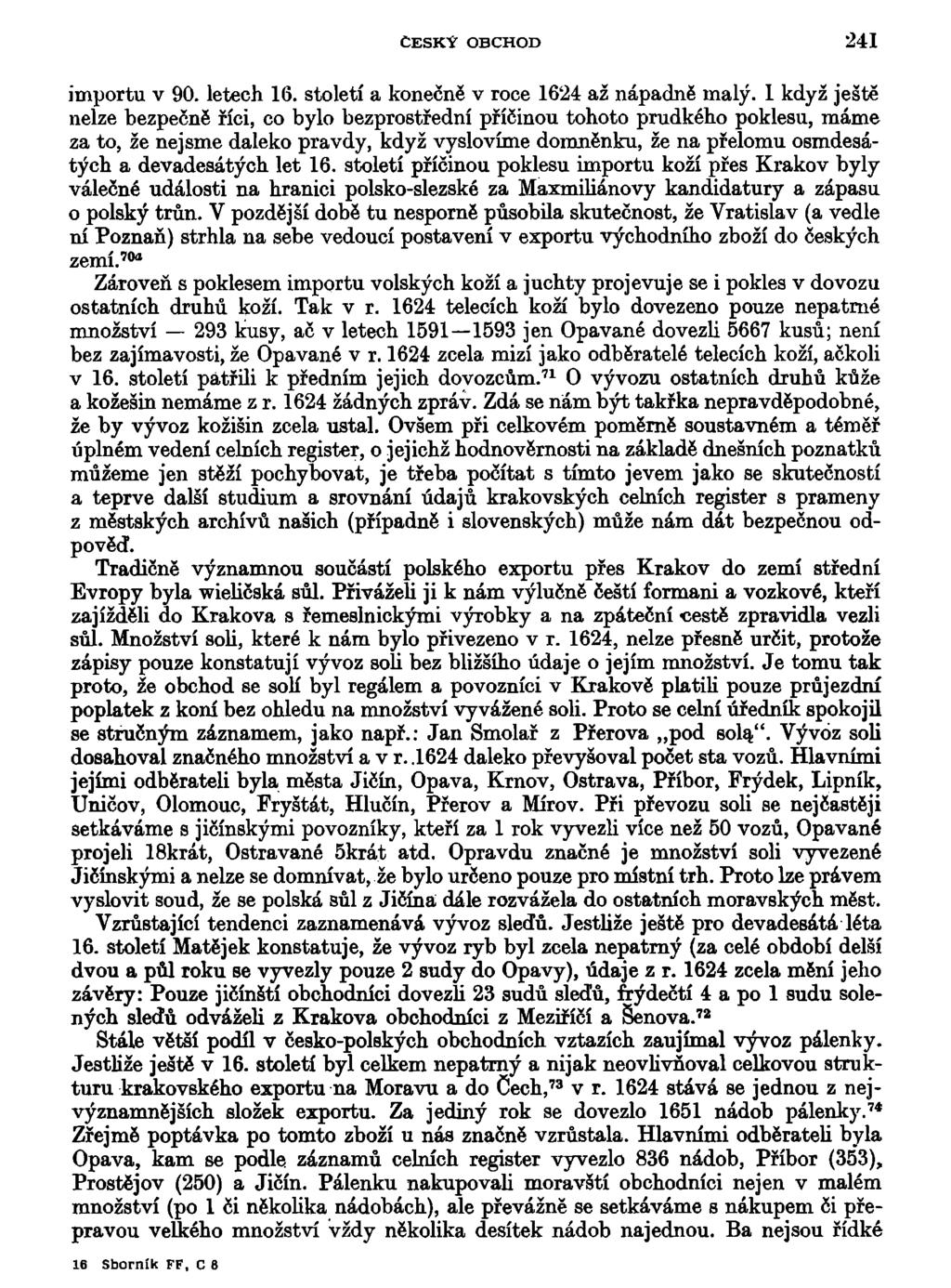 ČESKÝ OBCHOD 241 importu v 90. letech 16. století a konečně v roce 1624 až nápadně malý.