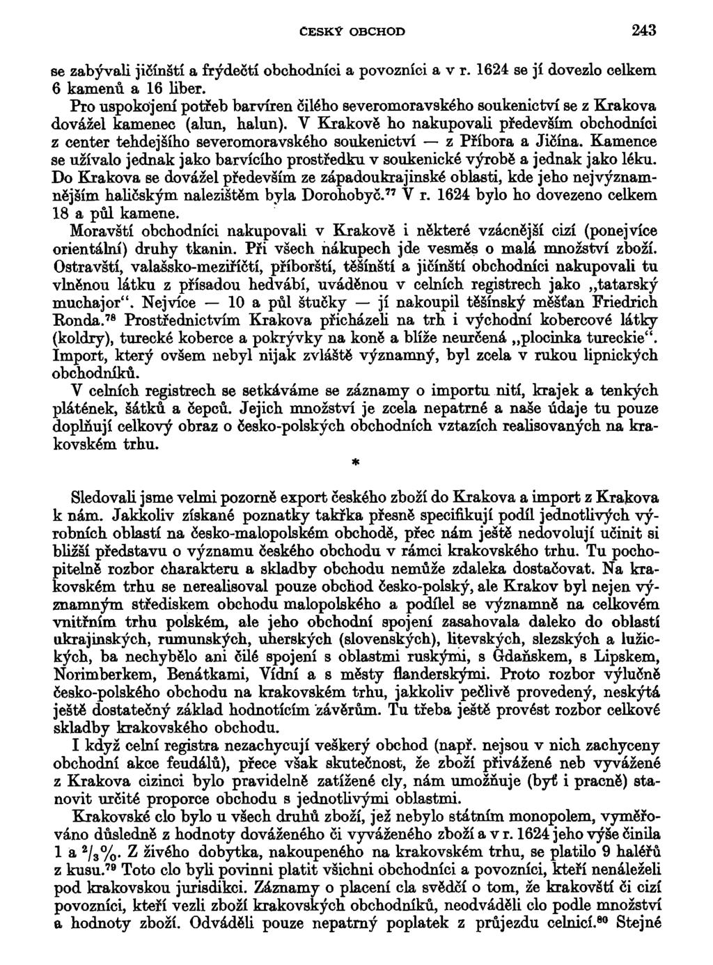 ČESKÝ OBCHOD 243 se zabývali jičínští a frýdečtí obchodníci a povozníci a v r. 1624 se jí dovezlo celkem 6 kamenů a 16 liber.