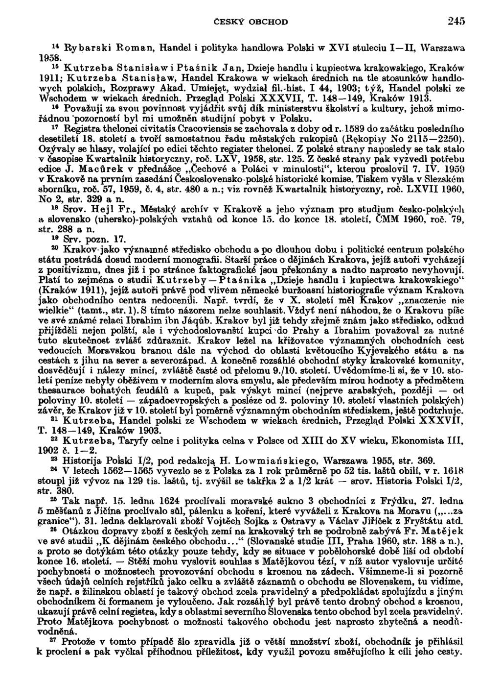 ČESKÝ OBCHOD 245 14 Rybarski Roman, Handel i polityka handlowa Polski w XVI stuleciu I II, Warszawa 1958.