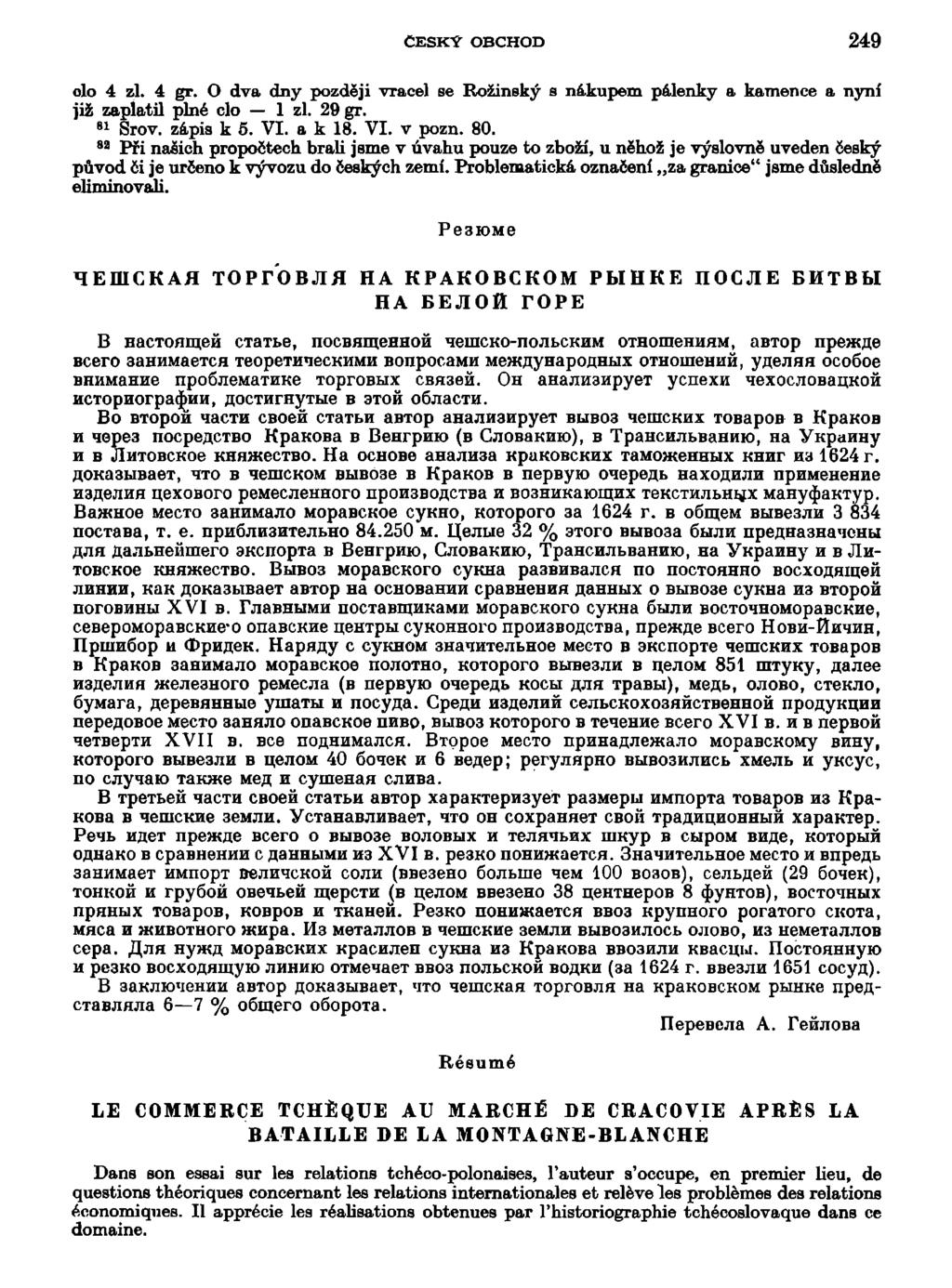 ČESKY OBCHOD 249 olo 4 zl. 4 gr. O dva dny později vracel se Rožinský s nákupem pálenky a kamence a nyní již zaplatil plné clo 1 zl. 29 gr. 8 1 Srov. zápia k 5. VI. a k 18. VI. v pozn. 80.