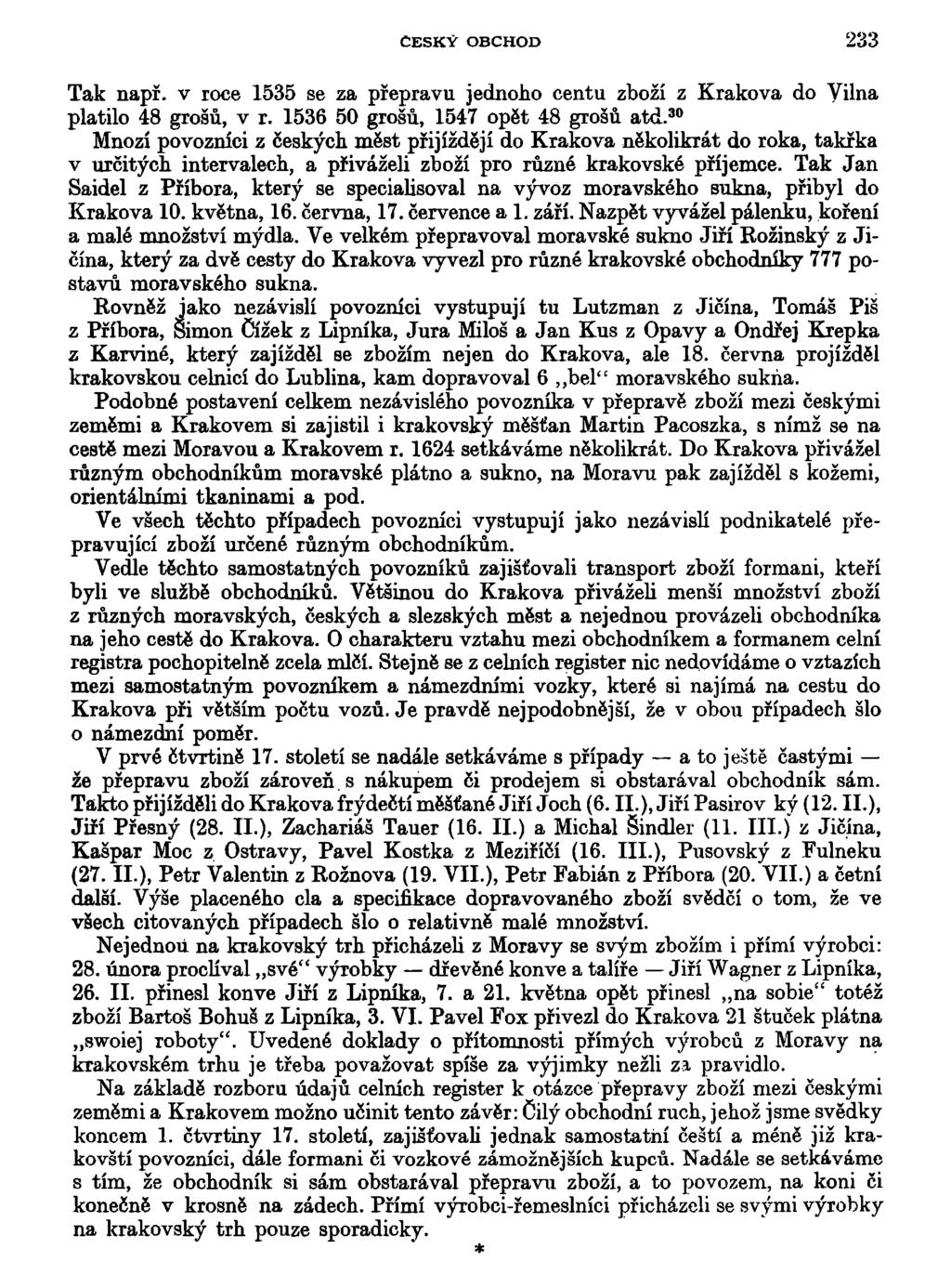 ČESKY OBCHOD 233 Tak např. v roce 1535 se za přepravu jednoho centu zboží z Krakova do Vilna platilo 48 grošů, v r. 1536 50 grošů, 1547 opět 48 grošů atd.