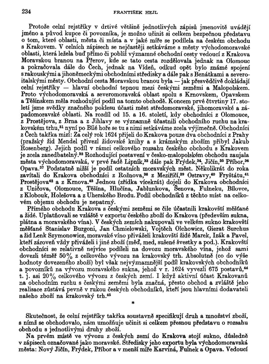 234 FRANTIŠEK HEJL Protože celní rejstříky v drtivé většině jednotlivých zápisů jmenovitě uvádějí jméno a původ kupce či povozníka, je možno učinit si celkem bezpečnou představu o tom, které oblasti,