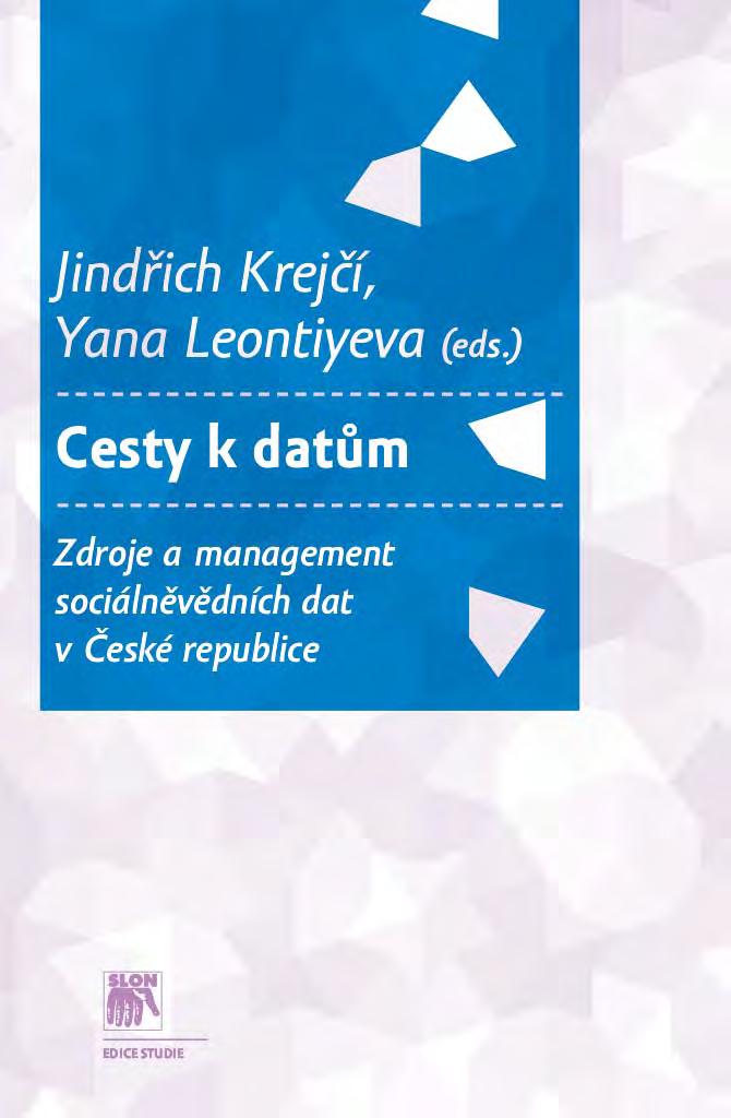 Krejčí, J., Y. Leontiyeva (eds.). 2012. Cesty k datům. Zdroje a management sociálněvědních dat v České republice. Praha: Sociologické nakladatelství (SLON), 466 s.