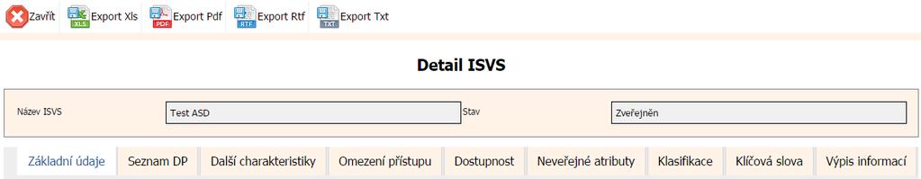 6.4.1 Obrazovka Detail ISVS Název ISVS Název ISVS Stav Aktuální stav ISVS Základní údaje Záložka obsahuje informace o základních údajích ISVS Seznam DP Záložka obsahuje seznam datových prvků vázaných