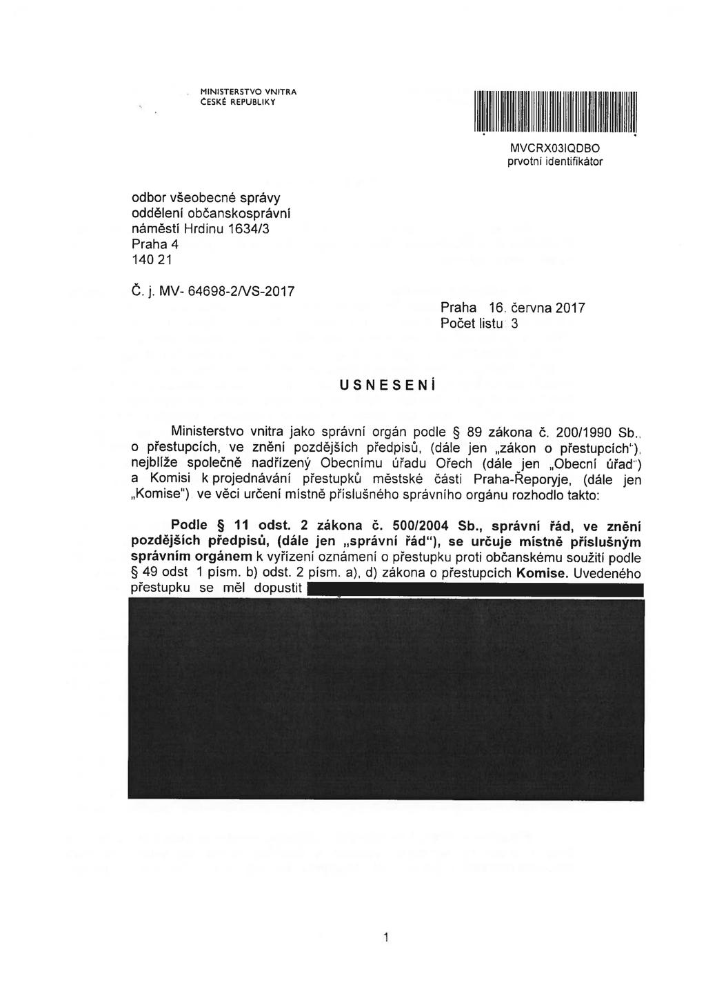 MINISTERSTVO VNITRA MVCRXO3 QDBO prvotni identifikátor odbor všeobecné správy odděleni občanskosprávní náměstí Hrdinu 1634/3 Praha 4 140 21 Č. j. MV 64698-2NS-2017 Praha 16.