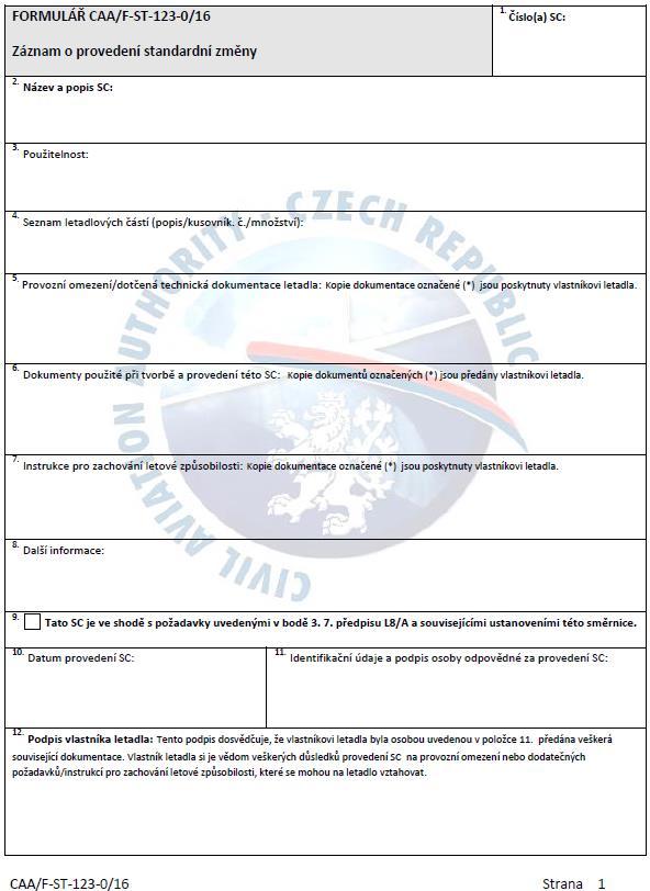 Form 123 ÚCL (CAA/F-ST-123-0/16) Originál archivuje subjekt odpovědný za SC. Vlastník letadla archivuje kopii spolu s kopiemi dokumentů, které jsou uvedeny v blocích 5, 6, 7 a vyznačeny *. 1. Jedinečné identifikační číslo SC - uvádí se na všech relevant.