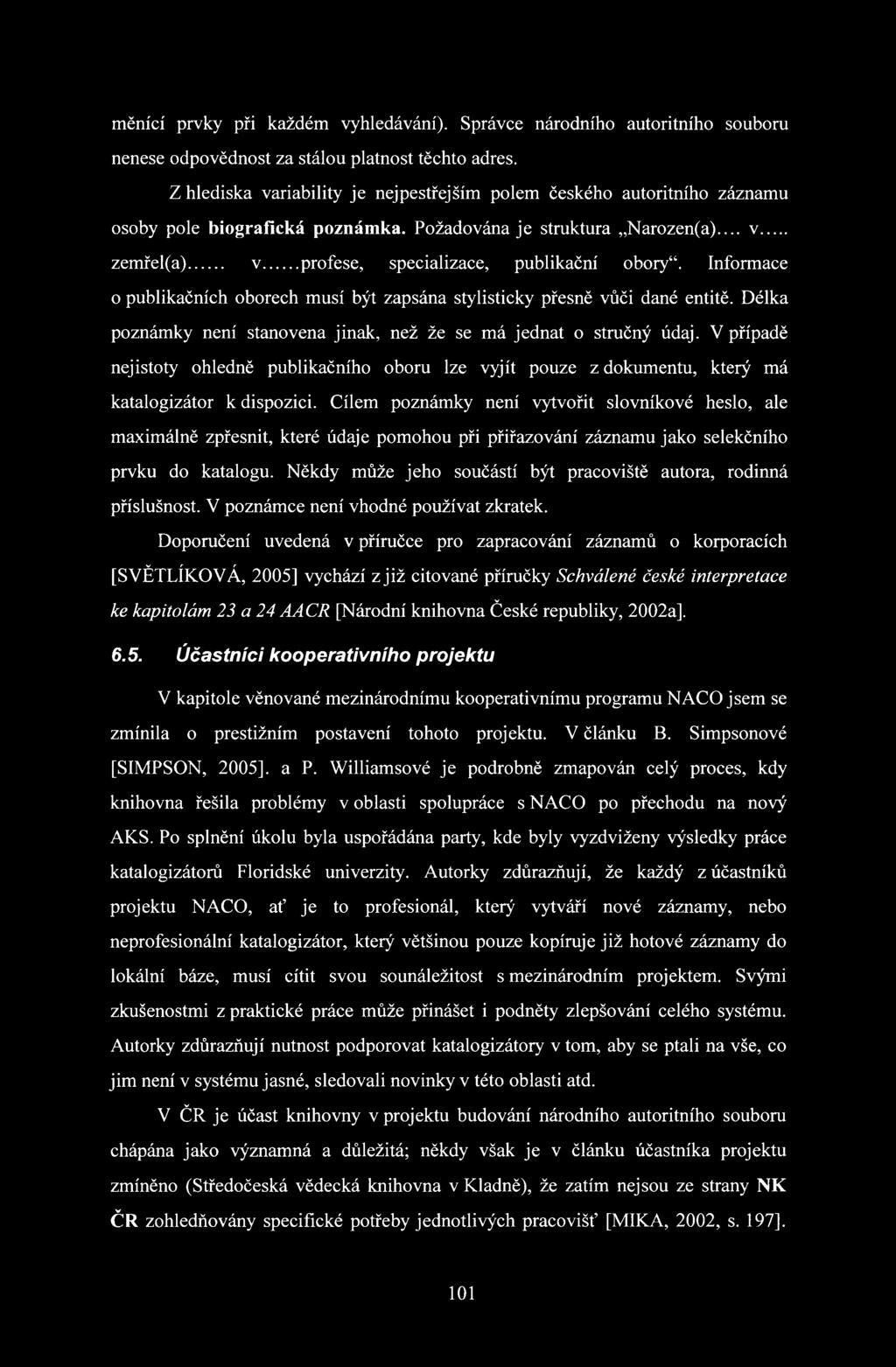 Informace o publikačních oborech musí být zapsána stylisticky přesně vůči dané entitě. Délka poznámky není stanovena jinak, než že se má jednat o stručný údaj.