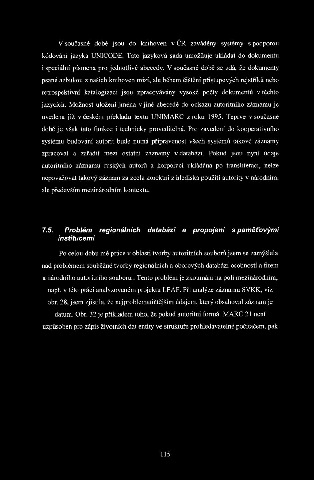 jazycích. Možnost uložení jména v jiné abecedě do odkazu autoritního záznamu je uvedena již v českém překladu textu UNIMARC z roku 1995.