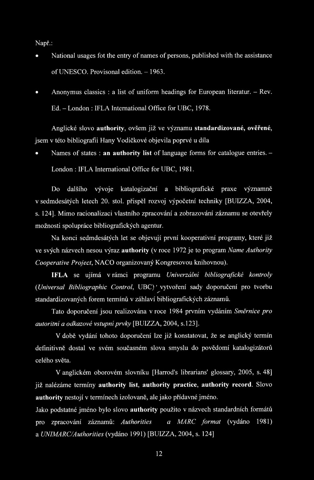 Anglické slovo authority, ovšem již ve významu standardizované, ověřené, jsem v této bibliografii Hany Vodičkové objevila poprvé u díla Names of states : an authority list of language forms for