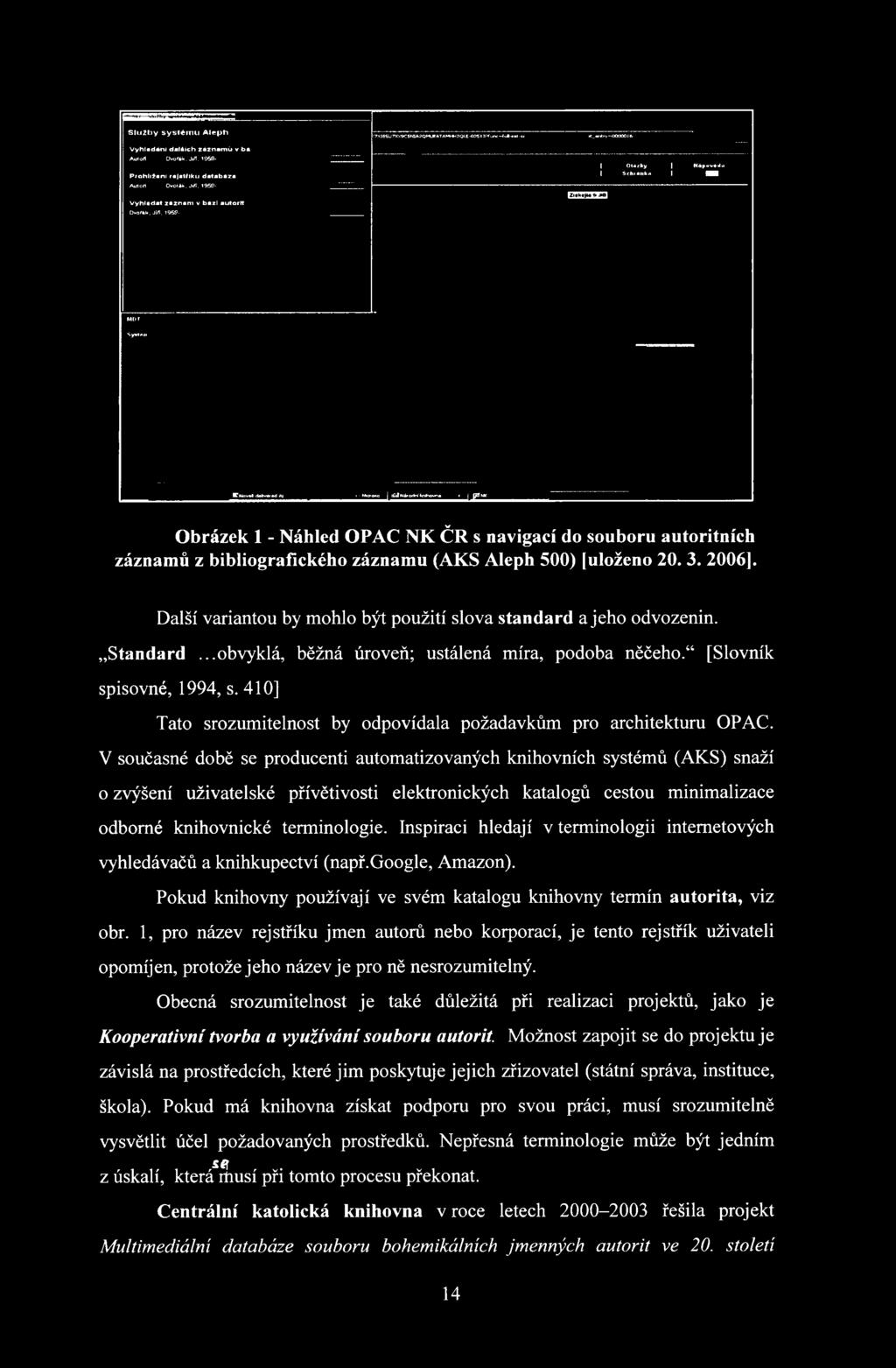 FNoveH-(ta*v*fed A( i - Microso... :ř}l3národní knihovně r... fň í NK Obrázek 1 - Náhled OPAC NK ČR s navigací do souboru autoritních záznamů z bibliografického záznamu (AKS Aleph 500) [uloženo 20. 3.