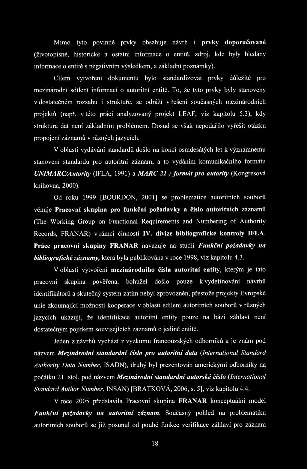 To, že tyto prvky byly stanoveny v dostatečném rozsahu i struktuře, se odráží v řešení současných mezinárodních projektů (např. v této práci analyzovaný projekt LEAF, viz kapitolu 5.