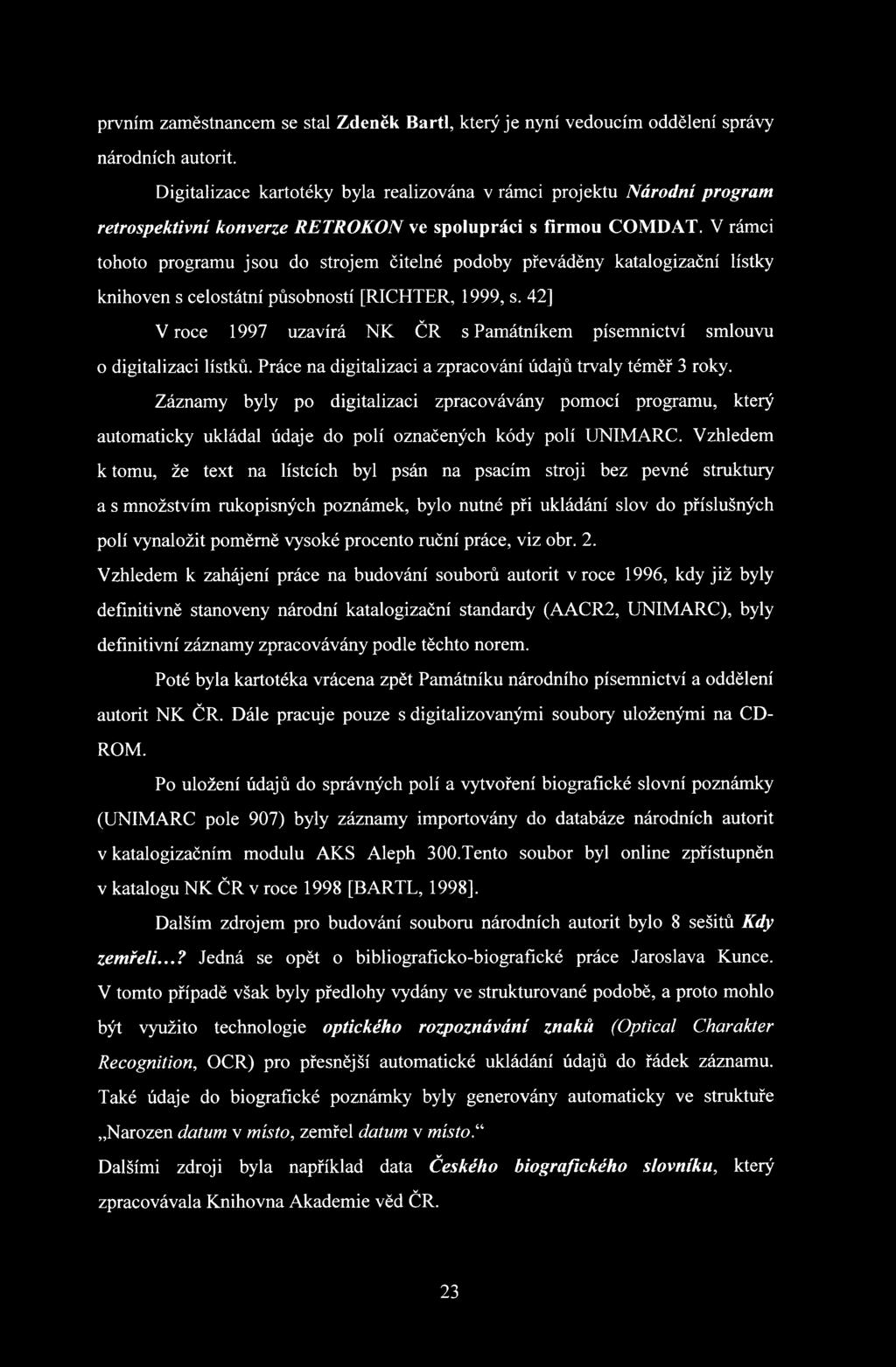 V rámci tohoto programu jsou do strojem čitelné podoby převáděny katalogizační lístky knihoven s celostátní působností [RICHTER, 1999, s.