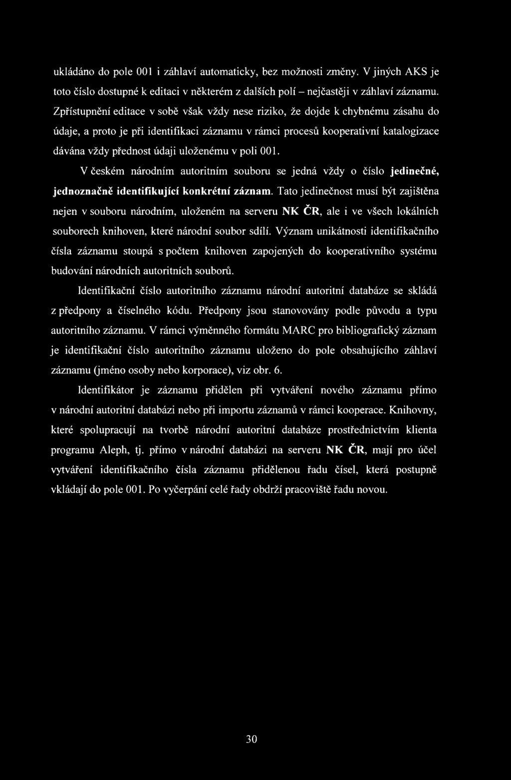 uloženému v poli 001. V českém národním autoritním souboru se jedná vždy o číslo jedinečné, jednoznačně identifikující konkrétní záznam.