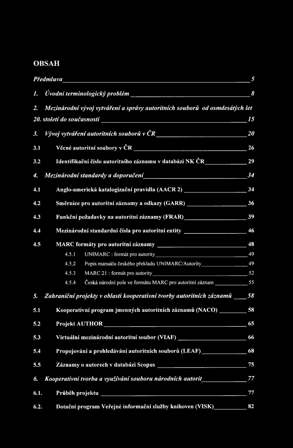 1 Anglo-americká katalogizační pravidla (AACR 2 ) 34 4.2 Směrnice pro autoritní záznamy a odkazy (GARR) 36 4.3 Funkční požadavky na autoritní záznamy (FRAR) 39 4.