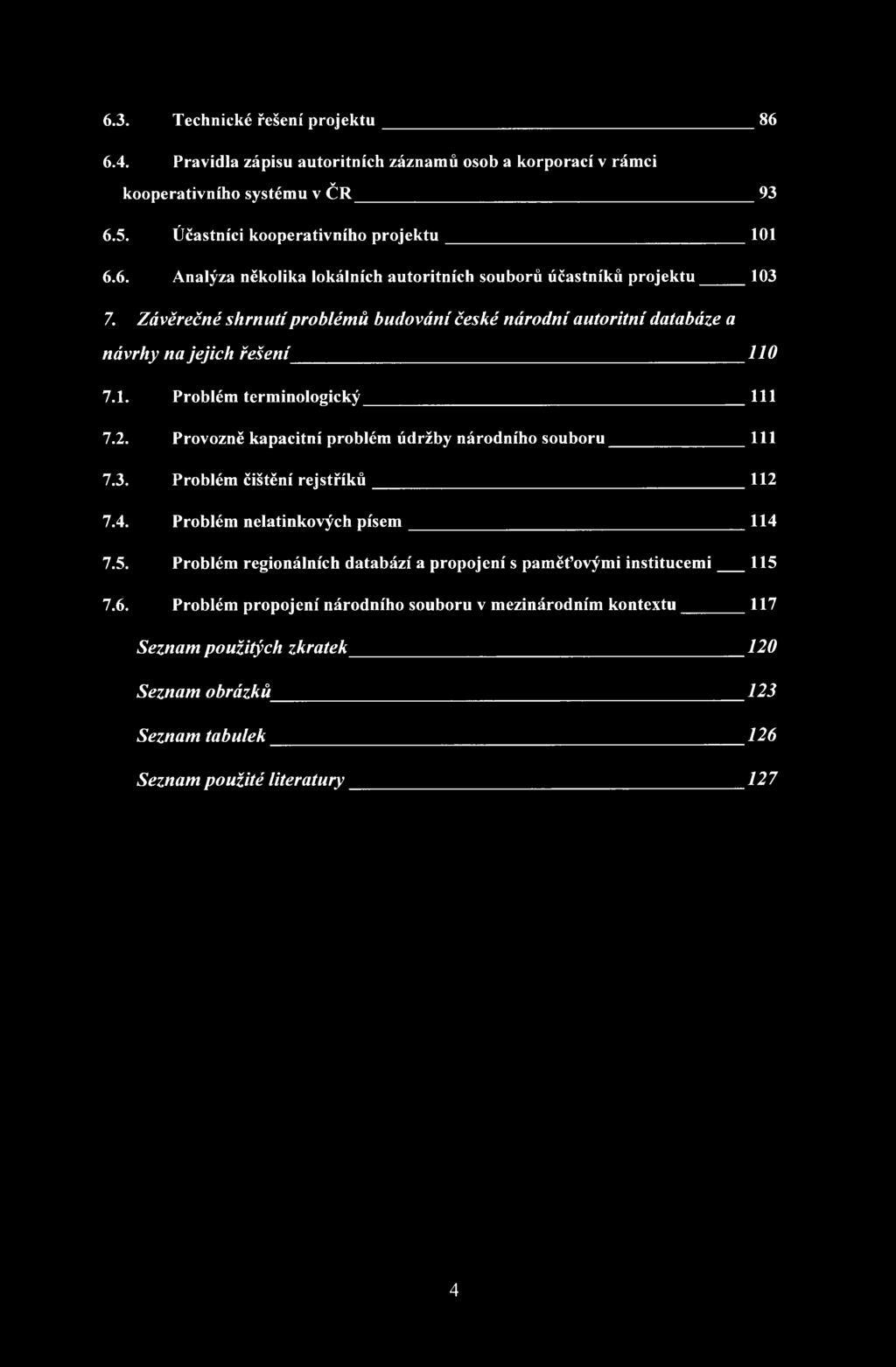 Provozně kapacitní problém údržby národního souboru 111 7.3. Problém čištění rejstříků 112 7.4. Problém nelatinkových písem 114 7.5.