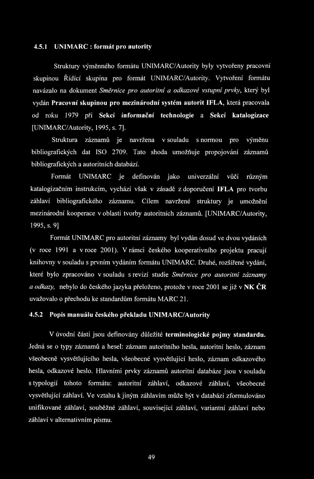 informační technologie a Sekci katalogizace [UNIMARC/Autority, 1995, s. 7], Struktura záznamů je navržena v souladu s normou pro výměnu bibliografických dat ISO 2709.