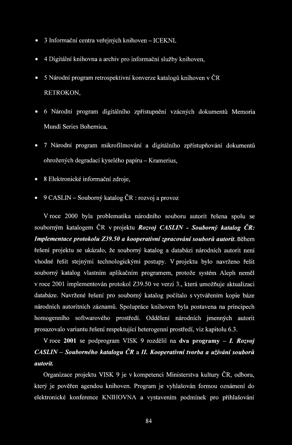 Kramerius, 8 Elektronické informační zdroje, 9 CASLIN - Souborný katalog ČR : rozvoj a provoz V roce 2000 byla problematika národního souboru autorit řešena spolu se souborným katalogem ČR v projektu