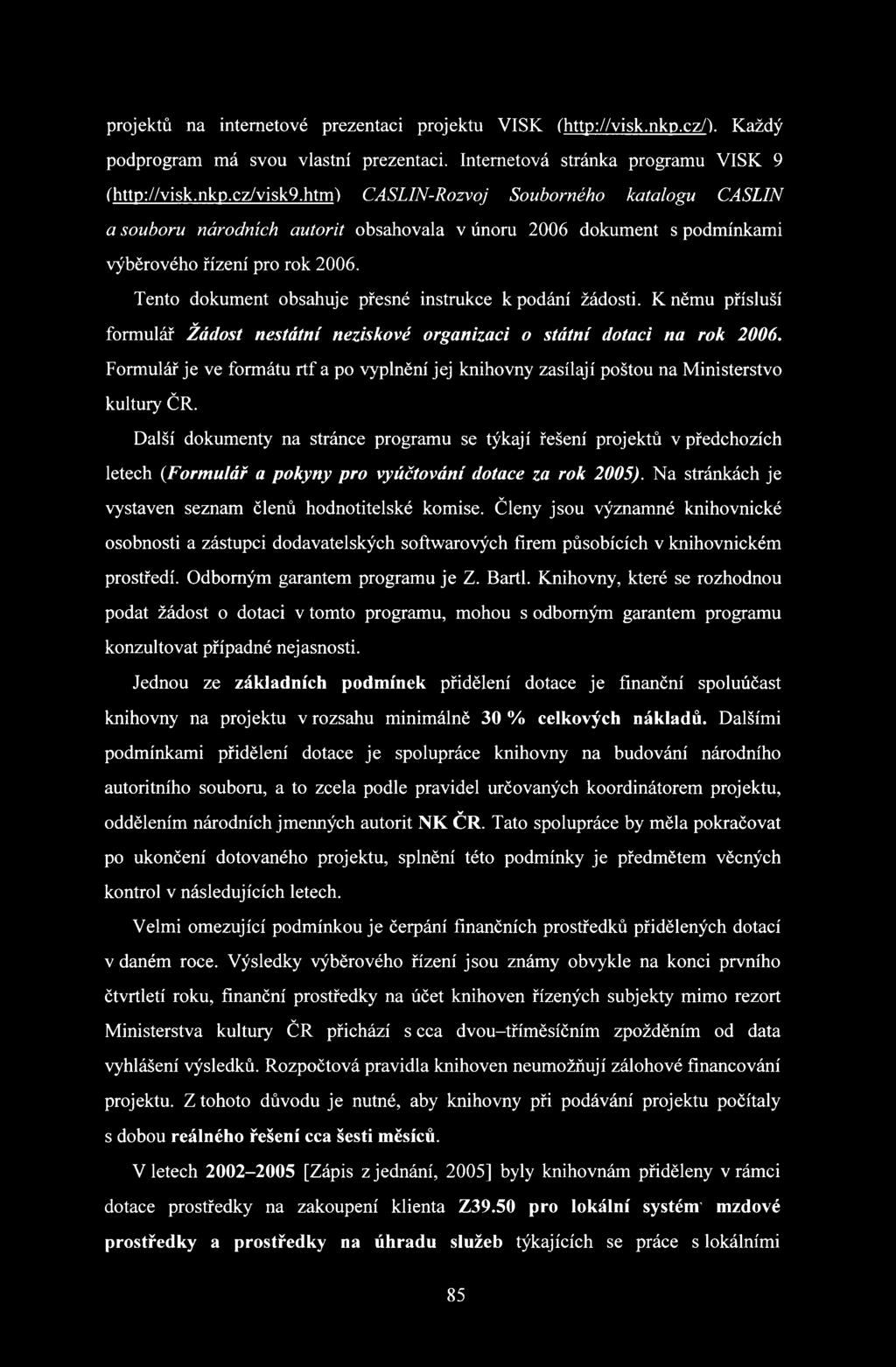 Tento dokument obsahuje přesné instrukce k podání žádosti. K němu přísluší formulář Žádost nestátní neziskové organizaci o státní dotaci na rok 2006.