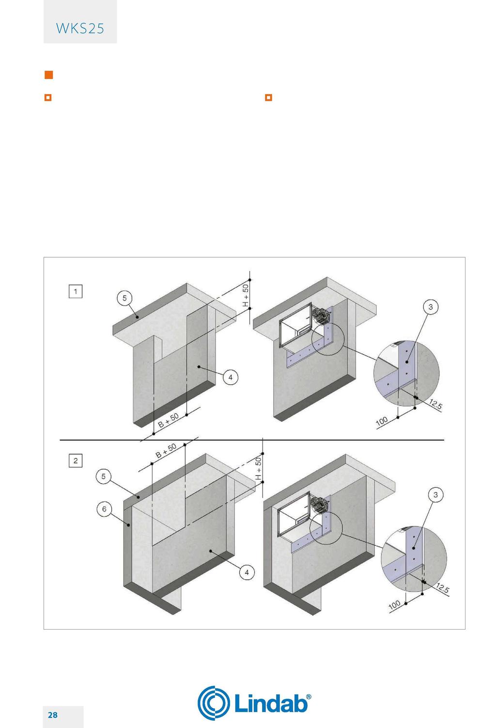 INSTALACE Instalace ve svislé lehké stěně (sádrové tvárnice) EI 120 S - zvláštní případy Klapka je v kontaktu s podhledem, stropní deskou nebo boční stěnou Velikosti otvoru pro klapku jsou stejné