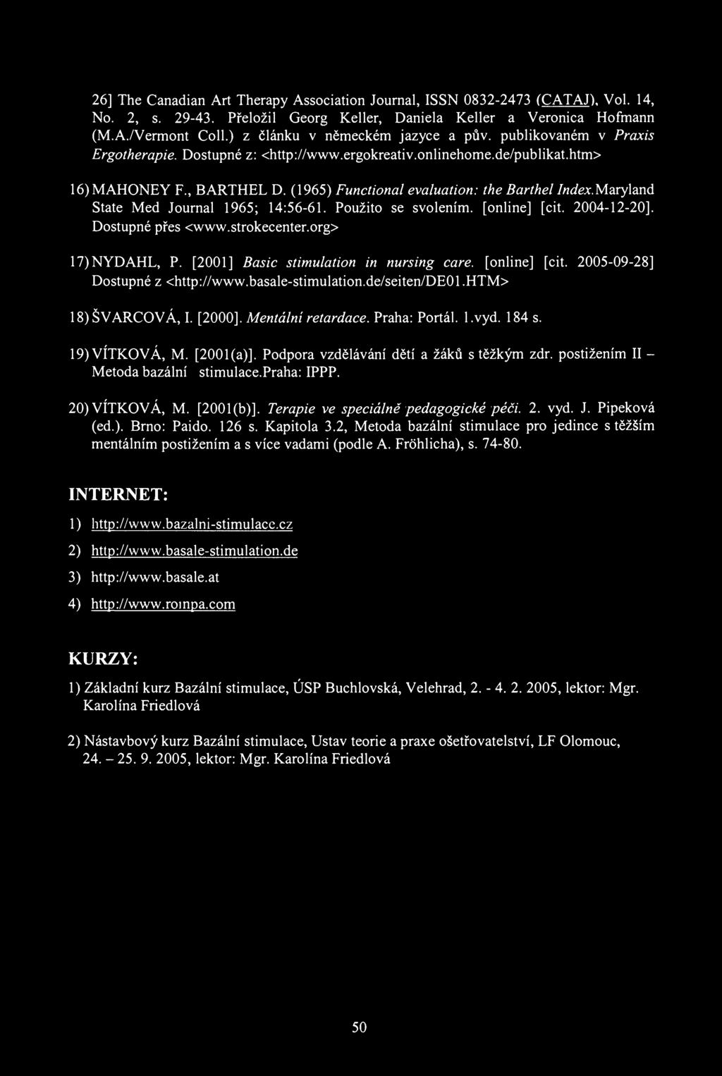 26] The Canadian Art Therapy Association Journal, ISSN 0832-2473 (CATAJ), Vol. 14, No. 2, s. 29-43. Přeložil Georg Keller, Daniela Keller a Veronica Hofmann (M.A./Vermont Coll.