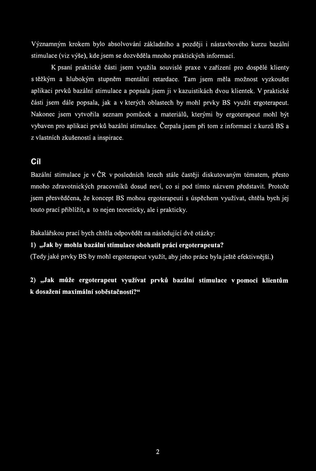 Významným krokem bylo absolvování základního a později i nástavbového kurzu bazální stimulace (viz výše), kde jsem se dozvěděla mnoho praktických informací.