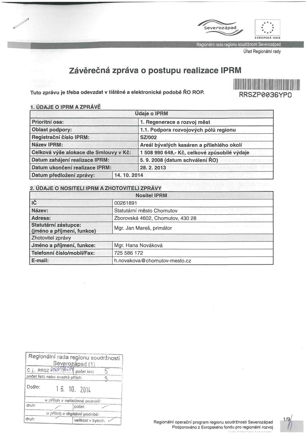 EVROPSKÁ UNIE Regionální rada regionu soudržnosti Severozápad Úřad Regionální rady Závěrečná zpráva o postupu realizace IPRM Tuto zprávu je třeba odevzdat v tištěné a elektronické podobě ŘO ROP.