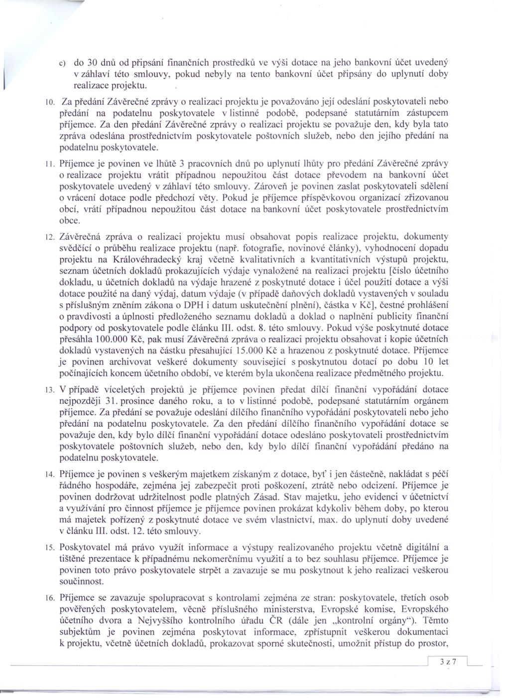 c) do 30 dnů od připsání finančních prostředků ve výši dotace na jeho bankovni účet uvedený v záhlaví této smlouvy pokud nebyly na tento bankovní účet připsány do uplynutí doby realizace projektu. 10.