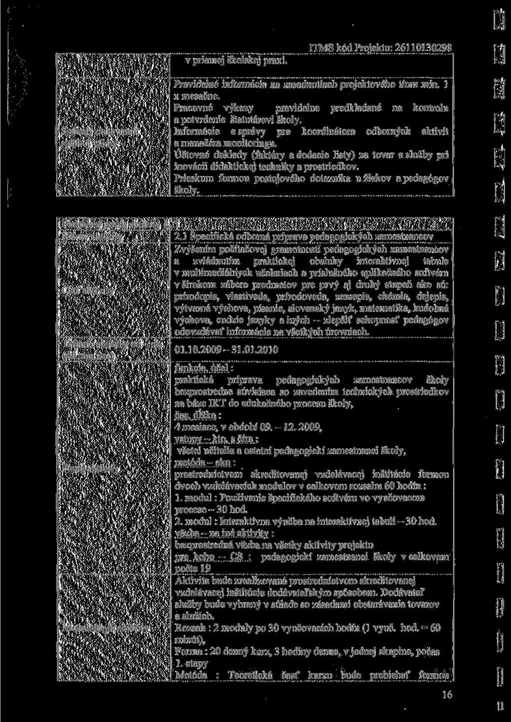 v priamej školskej praxi. Spôsob získavania spätnej väzby Pravidelné informácie na zasadnutiach projektového tímu min. l x mesačne.