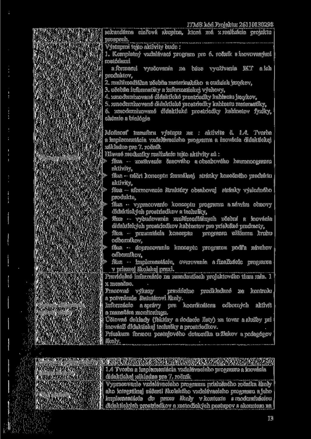 sekundárna cieľová skupina, ktorá má z realizácie projektu prospech. Výstupmi tejto aktivity bude : 1. Kompletný vzdelávací program pre 6.