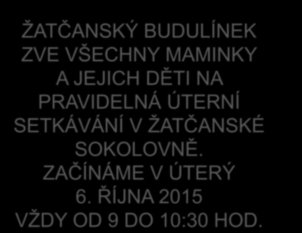 ŽATČANSKÝ BUDULÍNEK ZVE VŠECHNY MAMINKY A JEJICH DĚTI NA PRAVIDELNÁ ÚTERNÍ