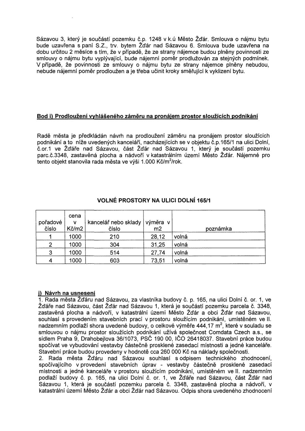 Sázavou 3, který je součástí pozemku č.p. 1248 v k.ú Město Žďár. Smlouva o nájmu bytu bude uzavřena s paní S.Z., trv. bytem Žďár nad Sázavou 6.