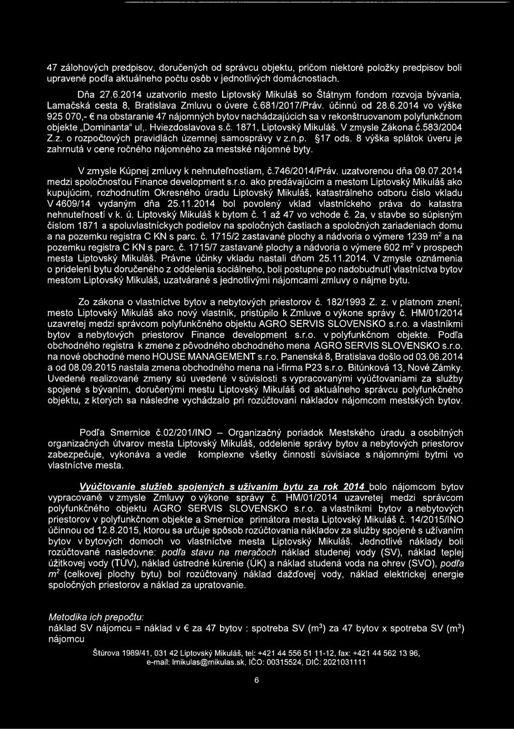 1/2017/práv. účinnú od 28.6.2014 vo výške 925 070,- na obstaranie 47 nájomných bytov nachádzajúcich sa v rekonštruovanom polyfunkčnom objekte Dominanta ul,. Hviezdoslavova s.č. 1871, Liptovský Mikuláš.