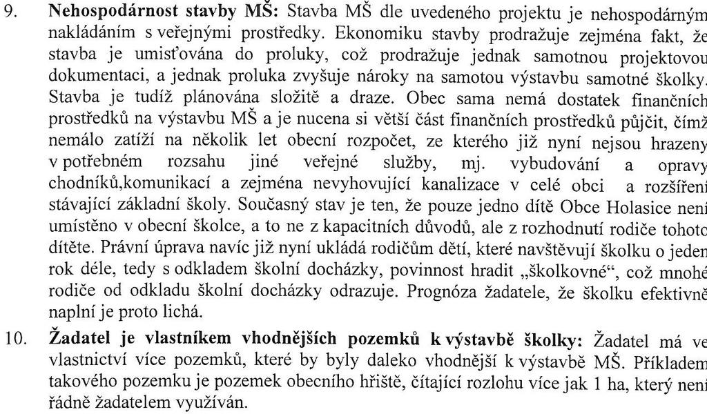 Námitka č. 8 týkající se ekologické zátěže byla zahrnuta do podmínek tohoto rozhodnutí (bod. č. 18). Námitka č. 9 týkající se nehospodárnosti se zamítá. Námitka č. 10 týkající se vhodnějších pozemků se zamítá.