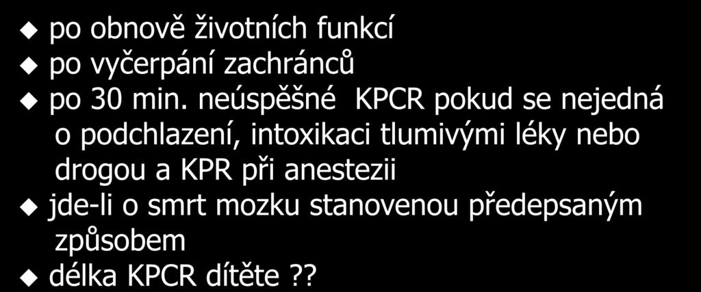 KPCR dítěte se ukončuje: po obnově životních funkcí po vyčerpání zachránců po 30 min.