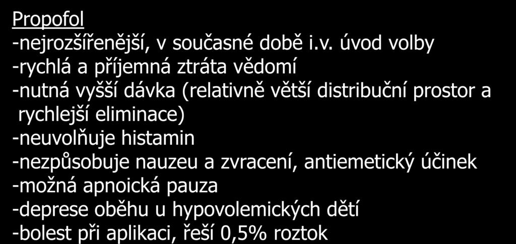 i.v. úvod Propofol -nejrozšířenější, v současné době i.v. úvod volby -rychlá a příjemná ztráta vědomí -nutná vyšší dávka (relativně větší distribuční prostor a rychlejší