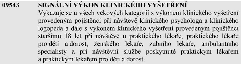 Poplatky 2018 30 Kč s limitem počtu z roku 2014 0 bodů 09544 SIGNÁLNÍ VÝKON POBYTU V ZAŘÍZENÍ LŮŽKOVÉ PÉČE Signální výkon se vykazuje současně s každým dnem, kdy je pojištěnci poskytována lůžková