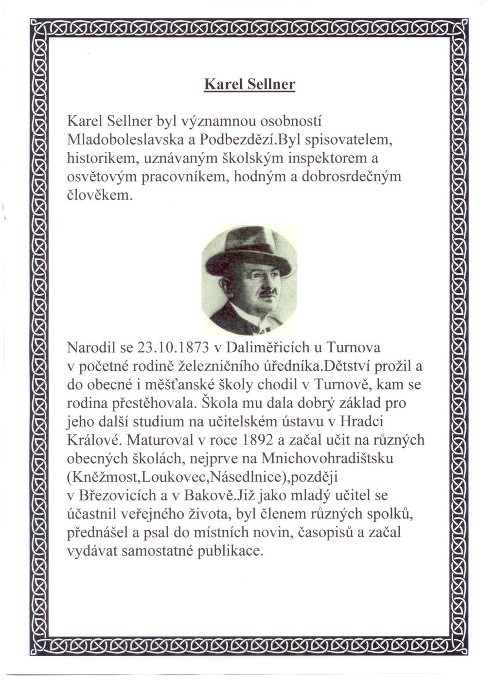 Karel Sellner Karel Sellner byl ýznamnou osobností Mladoboleslaska a Podbezdězí.Byl spisoatelem, historikem, uznáaným školským inspektorem a osětoým praconíkem, hodným a dobrosrdečným čloěkem.