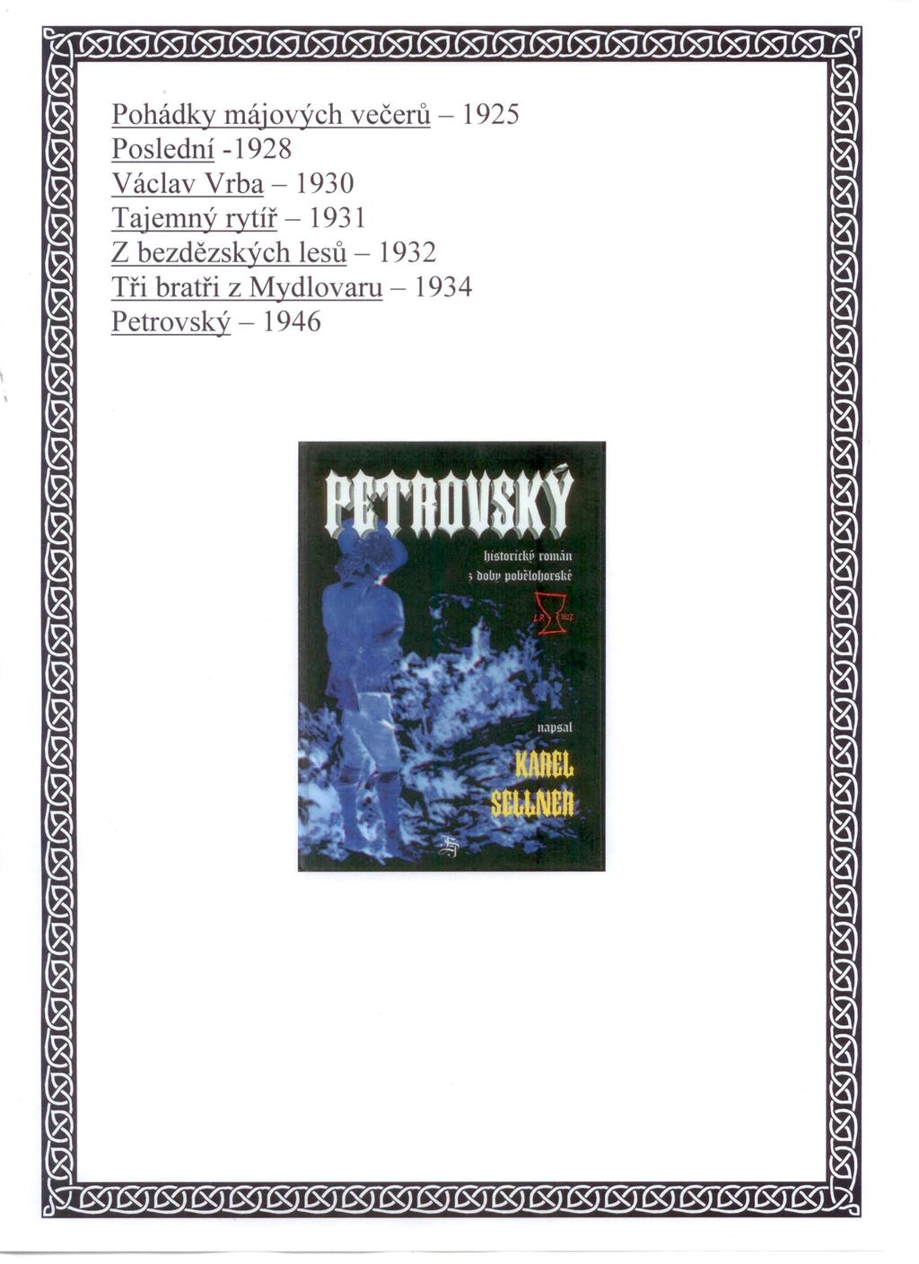 Pohádky májoých ečerů - 1925 Poslední -1928 Václa Vrba - 1930 Thjemný rytíř